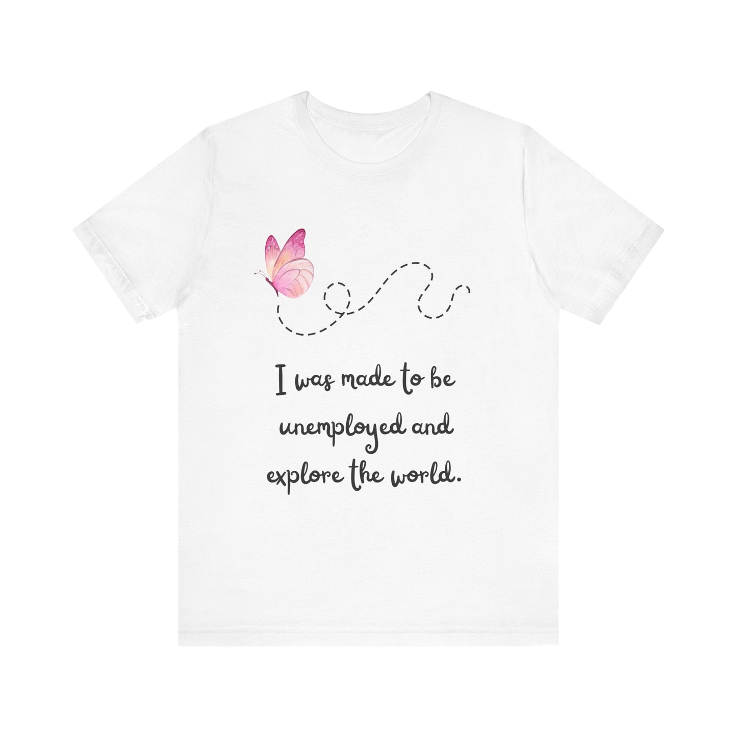 Travel T-Shirt - I Was Made To Be Unemployeed & Explore The World