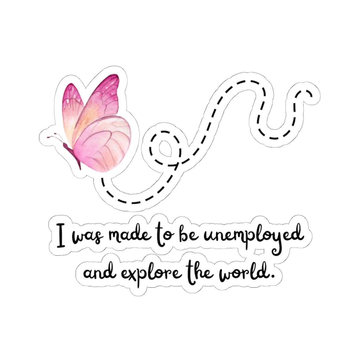 Kiss-Cut Sticker. I Was Made To Be Unemployeed And Explore The World.