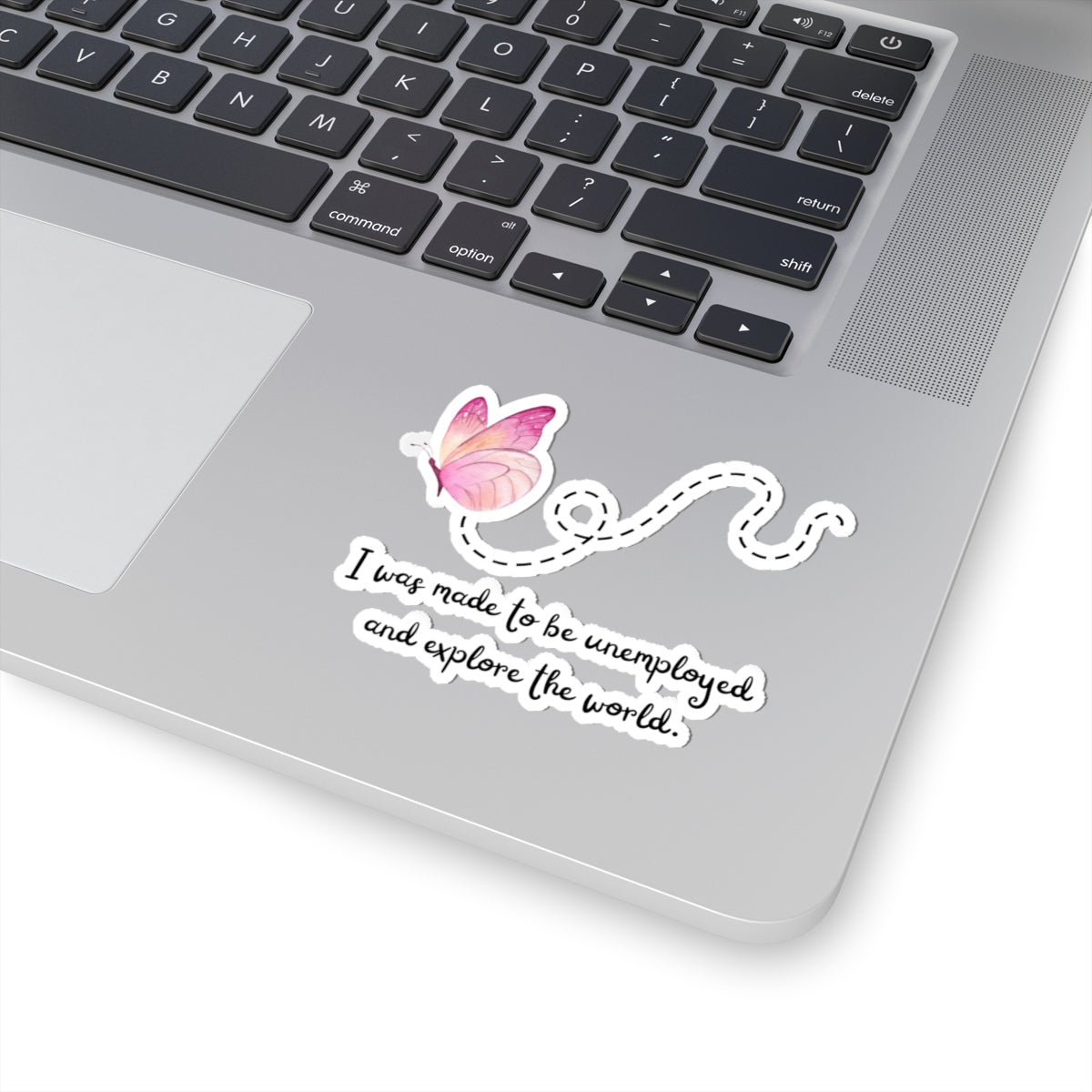 Kiss-Cut Sticker. I Was Made To Be Unemployeed And Explore The World.