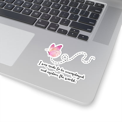 Kiss-Cut Sticker. I Was Made To Be Unemployeed And Explore The World.