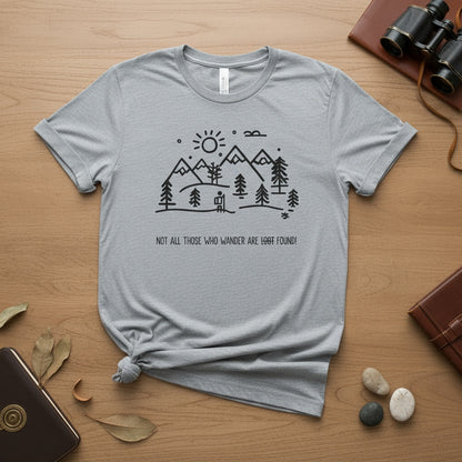 Not All Who Wander Are Found. Unisex Adventure T-Shirt, Traveller, Explorer, Experience Hunter.