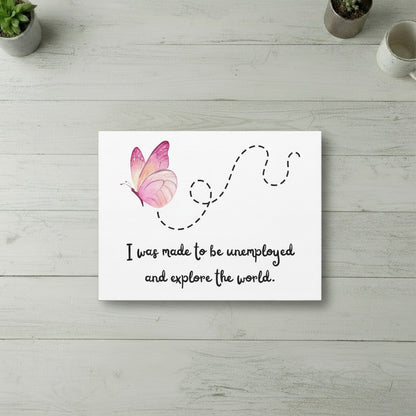 Canvas Wall Art. I Was Made To Be Unemployed And Explore The World