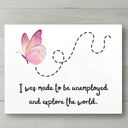 Canvas Wall Art. I Was Made To Be Unemployed And Explore The World