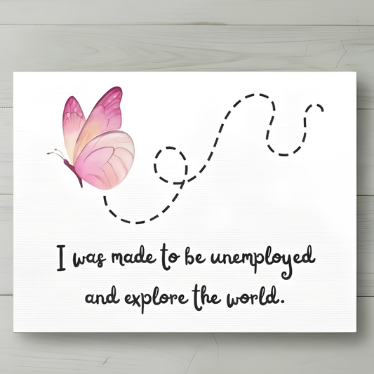 Canvas Wall Art. I Was Made To Be Unemployed And Explore The World